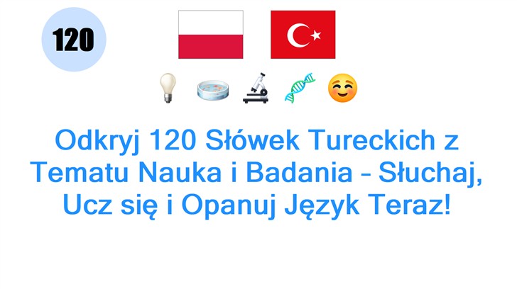 Odkryj 120 Słówek Tureckich z Tematu Nauka i Badania – Słuchaj, Ucz się i Opanuj Język Teraz!